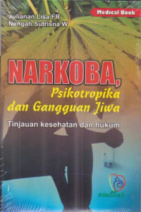 Image of Narkoba, Psikotropika dan Gangguan Jiwa. Tinjauan Kesehatan dan Hukum