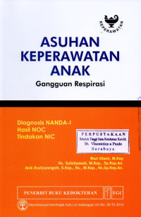 Image of Asuhan Keperawatan Anak. Gangguan Respirasi: Diagnosis NANDA-I, Hasil NOC, Tindakan NIC